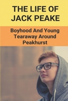 The Life Of Jack Peake: Boyhood And Young Tearaway Around Peakhurst: Forebears Of Jack Peake B0997QV413 Book Cover