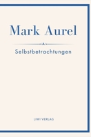 Mark Aurel: Selbstbetrachtungen. Vollständige Neuausgabe.: In der Übersetzung von Albert Wittstock. (German Edition) 3753800384 Book Cover