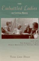 The Embattled Ladies of Little Rock: 1958-1963, The Struggle to Save Public Education at Central High 1882897285 Book Cover