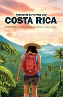 Mon Guide de Voyage au Costa Rica 2024: Conseils d'initiés et recommandations d'experts pour votre aventure (French Edition) B0CWVMHP62 Book Cover