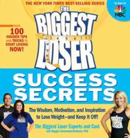 The Biggest Loser Success Secrets: The Wisdom, Motivation, and Inspiration to Lose Weight Now 1594867992 Book Cover