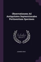 Observationem Ad Antiquitates Septentrionales Pertinentium Specimen... 1378322118 Book Cover