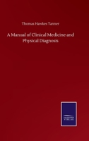 A Manual of Clinical Medicine and Physical Diagnosis [electronic Resource] 1374277002 Book Cover