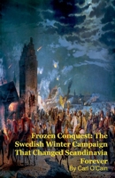 Frozen Conquest: The Swedish Winter Campaign That Changed Scandinavia Forever B0GMYGPRRH Book Cover
