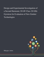 Design and Experimental Investigation of a Second Harmonic 20 KW Class 28 GHz Gyrotron for Evaluation of New Emitter Technologies 1013279492 Book Cover