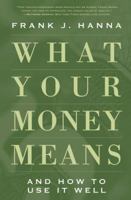What Your Money Means: And How to Use It Well 0824525205 Book Cover