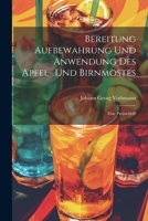 Bereitung Aufbewahrung Und Anwendung Des Apfel- Und Birnmostes: Eine Preisschrift 1021543993 Book Cover