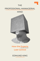 The Professional-Managerial Mind: Expert Sense-Making in a Senseless World 1917516169 Book Cover
