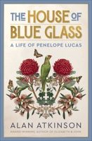 The House of Blue Glass: A life of Penelope Lucas 1761170376 Book Cover