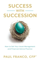 Success with Succession: How to Sell Your Asset Management and Financial Advice Practice 1544545029 Book Cover