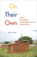 On Their Own: Women, Urbanization, and the Right to the City in South Africa 0773545905 Book Cover