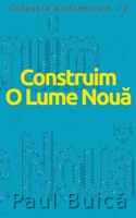 Construim O Lume Nouă: (Romanian Edition) (Colecţia Andronicon) (Romansch Edition) 6069336763 Book Cover