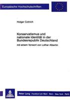 Konservatismus Und Nationale Identitaet in Der Bundesrepublik Deutschland: Der Konservatismus, Seine Theorie Und Entwicklung Im Spiegel Der Diskussion 3631417888 Book Cover