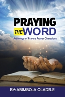 PRAYING THE WORD: (Anthology of Prayers & Prayer Champions) 9780874429 Book Cover