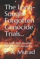 The Long-Sought Forgotten Genocide Trials...: An Issue that touches the Soul of Humanity... 1790756871 Book Cover
