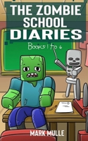 The Zombie School Diaries Books 1 to 6: Unofficial Diary of a Minecraft Zombie - Adventure Fan Fiction Minecraft Book for Kids, Teens and Minecrafters - Book Bundle 1089612540 Book Cover