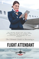 The Ultimate Guide To Becoming A Flight Attendant: This guide shares with you all the secrets on how to land your dream job as a flight attendant anywhere in the world 1089474059 Book Cover