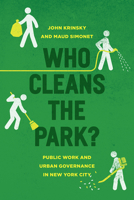 Who Cleans the Park?: Public Work and Urban Governance in New York City 022643544X Book Cover
