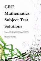 GRE Mathematics Subject Test Solutions: Exams Gr1268, Gr0568, and Gr9768 1533659346 Book Cover