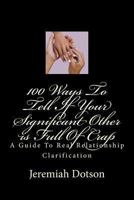 100 Ways to Tell If Your Significant Other Is Full of Shit: A Guide to Real Relationship Clarification 1478148608 Book Cover
