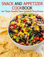 Snack and Appetizer Cookbook: 100+ Recipes Beautiful, Casual Speads for Every Occasion B08RTQHXXQ Book Cover