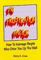 The Frustration Factor: How to Manage People Who Drive You Up the Wall 0944435300 Book Cover