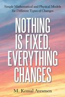 Nothing Is Fixed, Everything Changes: Simple Mathematical and Physical Models for Different Types of Changes 1480870803 Book Cover