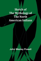 Sketch of the Mythology of the North American Indians 9357957081 Book Cover