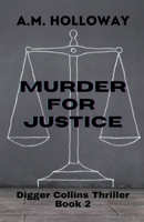 Murder for Justice: Digger Collins Thriller Book 2 1956648011 Book Cover