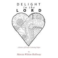 Delight in the Lord: A Series of Prayer Coloring Pages 1683015746 Book Cover