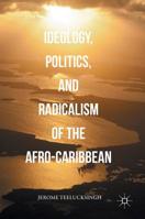 Ideology, Politics, and Radicalism of the Afro-Caribbean 1349948659 Book Cover