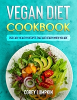 Vegan Diet Cookbook: 250 Easy, Healthy Recipes That Are Ready When You Are 1803009691 Book Cover