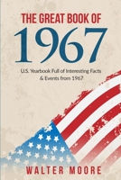 The Great Book of 1967: U.S. Yearbook Full of Interesting Facts & Events from 1967 - Unique Birthday Gift or 1967 Anniversary Gift! (1967 Book) 1979502242 Book Cover