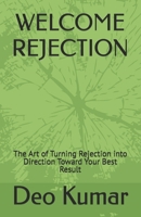 Welcome Rejection: The Art of Turning Rejection into Direction Toward Your Best Result B0H99ZBKSY Book Cover