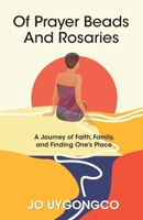 Of Prayer Beads and Rosaries: A Journey of Faith, Family, and Finding One's Place B0DXTWNJT3 Book Cover