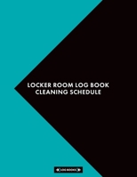 Locker Room Log Book Cleaning Schedule: Daily Cleaning Checklist Notebook 8.5" x 11" (21.59 x 27.94 cm) 120 Page Record Book Perfect For Health Clubs & Businesses With Changing Areas & Locker Rooms 1696856353 Book Cover