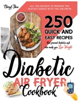 Diabetic Air Fryer Cookbook: All The Secrets To Prepare the tastiest dishes with the Air Fryer. 250 Quick and Easy Recipes that Prevent Diabetes and Also Make You Lose Weight. B08LT5H1BQ Book Cover