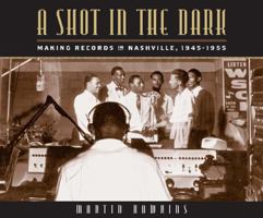 A Shot in the Dark: Making Records in Nashville, 1945-1955 0826515320 Book Cover