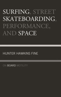 Surfing, Street Skateboarding, Performance, and Space: On Board Motility 1498549020 Book Cover