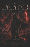 O Caçador – Sangue e Cinzas: A Verdade Escondida nas Ruínas (Portuguese Edition) B0F2TFK7TM Book Cover