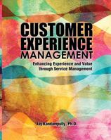 Customer Experience Management: Enhancing Experience and Value Through Service Management 1465241078 Book Cover