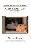 Raisin Bread Toast: And Other Collected Tales of Fantastica 0595321380 Book Cover
