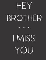 Hey Brother ... I Miss You: A Grief Notebook Journal 1094976318 Book Cover