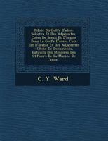 Pilote Du Golfe D'Aden: Sokotra Et Iles Adjacentes, Cotes de SOM Li Et D'Arabie Dans Le Golfe D'Aden, Cote Est D'Arabie Et Iles Adjacentes: Choix de Documents, Extraits Des M Moires Des Officers de La 1249512255 Book Cover