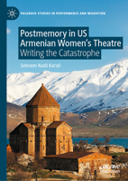 Postmemory in US Armenian Women's Theatre: Writing the Catastrophe (Palgrave Studies in Performance and Migration) 3032229197 Book Cover