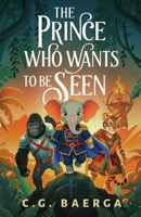 The Prince Who Wants to Be Seen: A Middle Grade Epic Fantasy About Courage, Friendship, and Being Yourself B0H7NCKPKD Book Cover