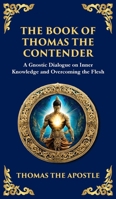The Book of Thomas the Contender: Mystical Teachings on the Struggle for Enlightenment (Deluxe Hardbound Edition) (Library of Alexandria) 1804216356 Book Cover