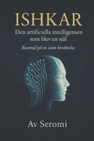 Ishkar: Den artificiella intelligensen som blev en själ (Swedish Edition) B0F5NLSFRH Book Cover