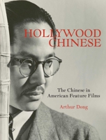 Hollywood Chinese: The Chinese in American Feature Films 162640061X Book Cover