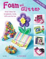 Foam and Glitter: Great Ideas for Scrapbooks, Cards, Gifts and Parties (Design Originals) Great for Kids 1574213164 Book Cover